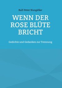 Wenn der Rose Blüte bricht - Ralf-Peter Nungäßer - ebook