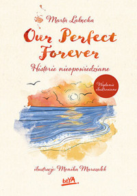 Our Perfect Forever. Historie nieopowiedziane (wydanie ilustrowane) - Marta Łabęcka - książka