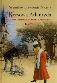 Kresowa Atlantyda Tom VI - Nicieja Stanisław Sławomir - książka