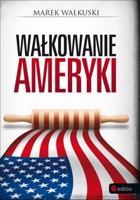 Wałkowanie Ameryki - Marek Wałkuski - ebook + audiobook + książka
