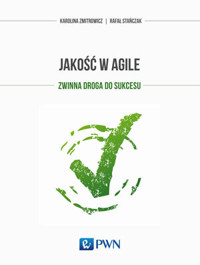 Jakość w Agile. Zwinna droga do sukcesu - Karolina Zmitrowicz, Rafał Stańczak - książka