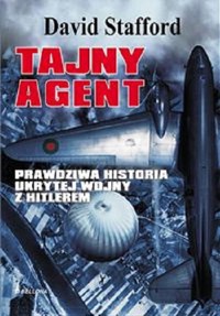 Tajny agent. Prawdziwa historia ukrytej wojny z Hitlerem - David Stafford - ebook