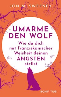 Umarme den Wolf - Jon M. Sweeney - ebook