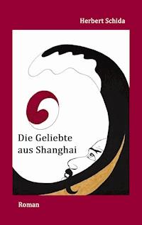 Die Geliebte aus Shanghai - Herbert Schida - ebook