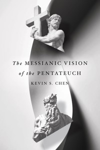 The Messianic Vision of the Pentateuch - Kevin S. Chen - ebook