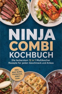 Ninja Combi Kochbuch: Die leckersten 12 in 1 Multikocher Rezepte für jeden Geschmack und Anlass – inkl. Bao Buns, Focaccia, Jerky uvm. - Marieke Nirwing - ebook