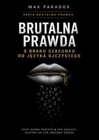 Brutalna prawda o braku szacunku do języka ojczystego - kiedy słowa przestają coś znaczyć, zaczyna się coś znacznie gorszego - Max Paradox - ebook