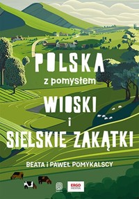Wioski i sielskie zakątki. Polska z pomysłem - Pomykalska Beata, Pomykalski Paweł - książka