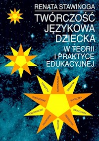 Twórczość językowa dziecka w teorii i praktyce edukacyjnej - Stawinoga Renata - książka