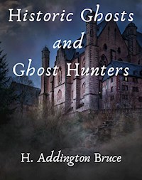 Historic Ghosts and Ghost Hunters - H. Addington Bruce - ebook