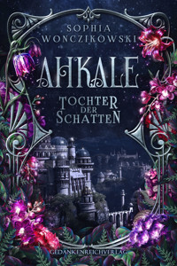 Ahkale - Tochter der Schatten - Sophia Wonczikowski - ebook