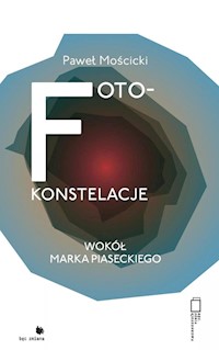 Foto-konstelacje wokół Marka Piaseckiego - Paweł Mościcki - książka