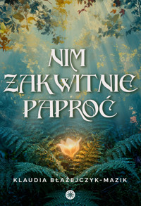 Nim zakwitnie paproć - Klaudia Błażejczyk-Mazik - ebook
