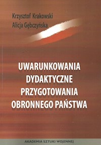 Uwarunkowania dydaktyczne przygotowania obronnego państwa - Krakowski Krzysztof, Gębczyńska Alicja - książka