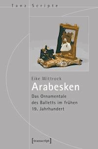 Arabesken - Das Ornamentale des Balletts im frühen 19. Jahrhundert - Eike Wittrock - ebook