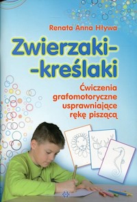 Zwierzaki kreślaki Ćwiczenia grafomotoryczne usprawniające rękę piszącą - Hływa Renata Anna - książka
