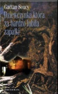 Dziewczynka, która za bardzo lubiła zapałki - Gaétan Soucy - ebook