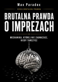 Brutalna prawda o imprezach - Mechanika, której nie zauważasz, kiedy tańczysz - Max Paradox - ebook