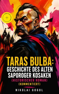 Taras Bulba: Geschichte des alten Saporoger Kosaken (Historischer Roman) (Kommentiert) - Nikolai Gogol - ebook
