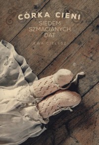 Siedem szmacianych lat. Seria Córka cieni. Część 1 - Ewa Cielesz - książka