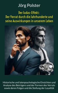 Der Judas-Effekt: Der Verrat durch die Jahrhunderte und seine Auswirkungen in unserem Leben - Jörg Polster - ebook