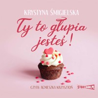 Ty to głupia jesteś! - Krystyna Śmigielska - audiobook