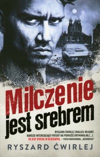 Milczenie jest srebrem - Ryszard Ćwirlej - ebook + audiobook + książka