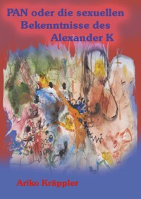 PAN oder die sexuellen Bekenntnisse des Alexander K - Ariko Kräppler - ebook