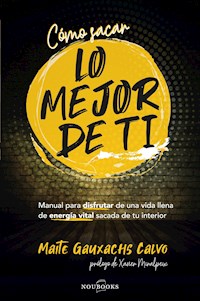 Cómo sacar lo mejor de ti - Maite Gauxachs Calvo - ebook