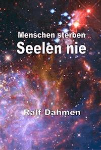 Menschen sterben - Seelen nie - Ralf Dahmen - ebook