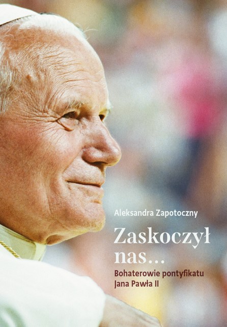 Okładka:Zaskoczył nas... Bohaterowie pontyfikatu Jana Pawła II 