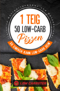 1 Teig 50 Low-Carb Pizzen: So einfach kann Low-Carb sein - Inklusive Nährwertangaben und Wochenplaner - Low Carbster - ebook