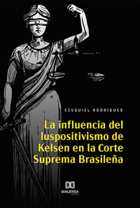 La Influencia del Iuspositivismo de Kelsen en la Corte Suprema Brasileña - Ezequiel Rodrigues - ebook