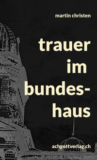 trauer im bundeshaus - Martin Christen - ebook