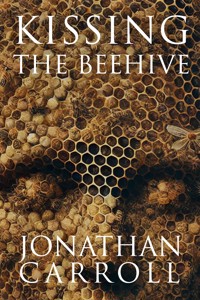 Kissing the Beehive - Jonathan Carroll - ebook