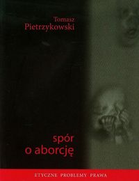 Spór o aborcję - Tomasz Pietrzykowski - książka