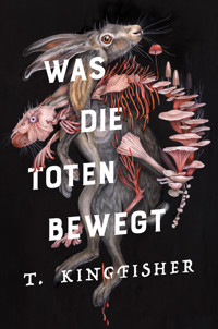 Was die Toten bewegt (Eine packende und atmosphärische Nacherzählung von Edgar Allan Poes Klassiker "Der Untergang des Hauses Usher") - Kingfisher T. - ebook