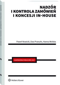 Nadzór i kontrola zamówień i koncesji in-house - Nowicki Paweł, Przeszło Ewa, Wolska Hanna - książka