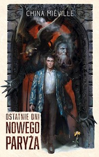 Ostatnie dni Nowego Paryża - China Mieville - książka