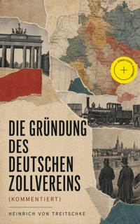 Die Gründung des Deutschen Zollvereins (Kommentiert) - Heinrich von Treitschke - ebook