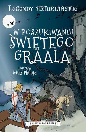 Legendy arturiańskie. W poszukiwaniu Świętego Graala - Mike Phillips (ilustr.) - książka