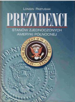 Prezydenci Stanów Zjednoczonych Ameryki Północnej - Longin Pastusiak - ebook