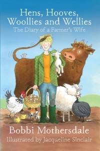 Hens, Hooves, Woollies and Wellies: The Diary of a Farmer's Wife - Bobbi Mothersdale - ebook