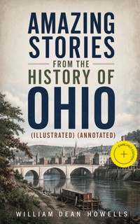 Amazing Stories from the History of Ohio (Illustrated) (Annotated) - William Dean Howells - ebook