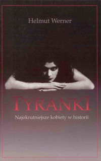 Tyranki. Najokrutniejsze kobiety w historii - Helmut Werner - ebook