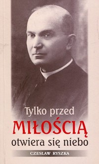 Tylko przed miłością otwiera się niebo - Ryszka Czesław - książka