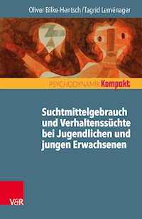 Suchtmittelgebrauch und Verhaltenssüchte bei Jugendlichen und jungen Erwachsenen - Oliver Bilke-Hentsch - ebook