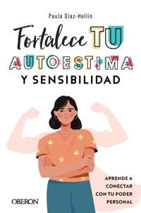 Fortalece tu autoestima y sensibilidad - Paula Díaz-Hellín Benito - ebook