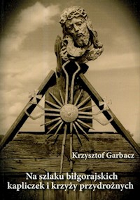 Na szlaku biłgorajskich kapliczek i krzyży przydrożnych - Garbacz Krzysztof - książka