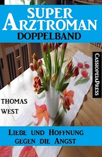 Liebe und Hoffnung gegen die Angst: Super Arztroman Doppelband - Thomas West - ebook